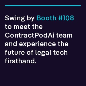 Swing by Booth #108 to meet the ContractPodAi team and experience Leah Legal firsthand
