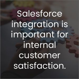 Salesforce integration is important for internal customer satisfaction