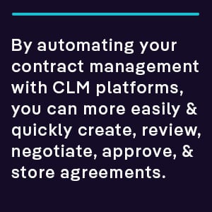 By automating your contract management with CLM platforms, you can more easily & quickly create, review, negotiate, approve, & store agreements.
