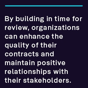 By building in time for review, organizations can enhance the quality of their contracts and maintain positive relationships with their stakeholders.