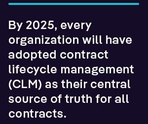 By 2025, every organization will have adopted contract lifecycle management (CLM) as their central source of truth for all contracts. 