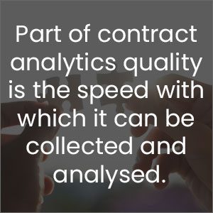 Part of contract analytics quality is the speed with which it can be collected and analyzed.