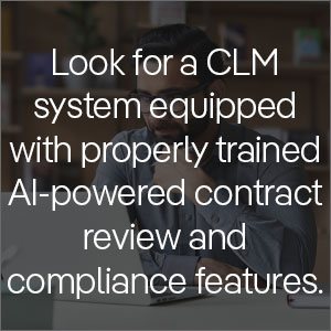 Look for a CLM system equipped with properly trained AI-powered contract review and compliance features