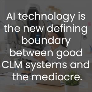 AI technology is the new defining boundary between good CLM systems and the mediocre