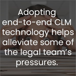 Adopting end-to-end CLM technology helps alleviate some of the legal teams pressures