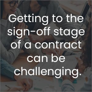 Getting to the sign-off stage of a contract can be challenging