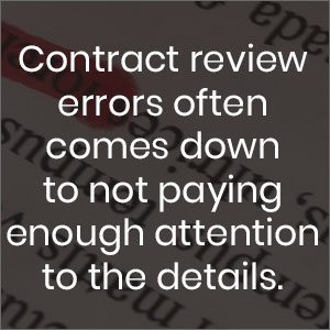 Contract review errors often come down to not paying enough attention to the details