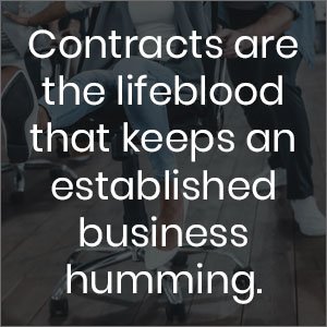 Contracts are the lifeblood that keeps an established business humming