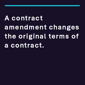 A contract amendment changes the original terms of a contract