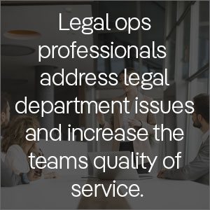 Legal ops professionals bring their experience to address legal department issues and increase the entire team’s quality of service.