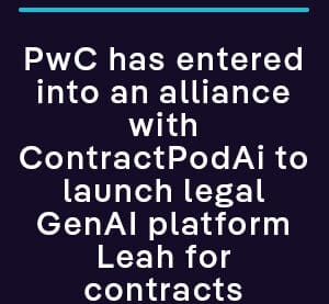 PwC has entered into an alliance with ContractPodAi to launch legal GenAI platform Leah for contracts