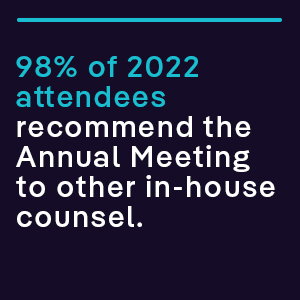98% of 2022 attendees recommend the Annual Meeting to other in-house counsel. 