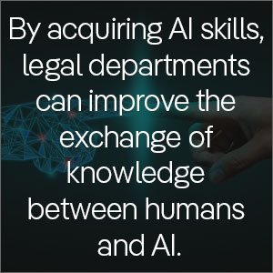 By acquiring AI skills and embracing the processes legal departments can improve the exchange of knowledge between humans and AI.