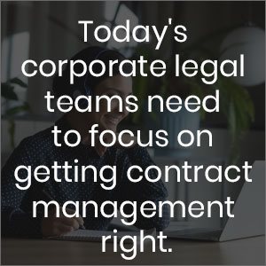 Today's corporate legal teams needs to focus on legal digital transformation andgetting contract management right