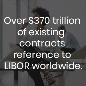 Over $370 trillion of existing contracts reference to LIBOR worldwide