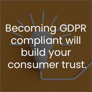 Becoming GDPR compliant will build your consumer trust