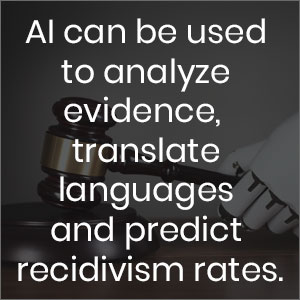 AI can be used to analyze evidence, translate languages and predict recidivism rates
