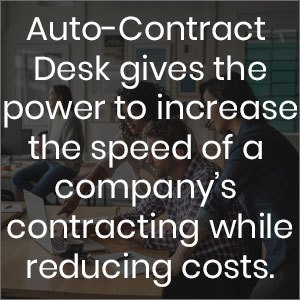 Auto-contract desk gives the power to increase the speed of a company's contracting while reducing costs