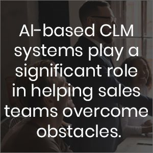 AI-based CLM systems play a significant role in helping sales teams overcome obstacles, especially contract management for sales