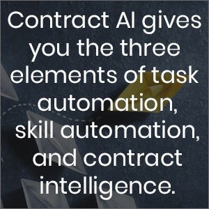 contract AI gives you three elements of task automation, skill automation, and contract intelligence