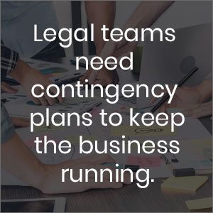 Legal teams need contingency plans to keep the business running