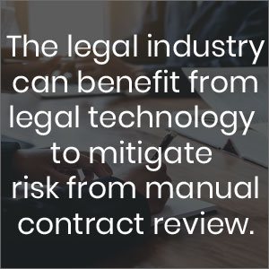 The legal industry can benefit from legal technology to mitigate risk from manual contract review