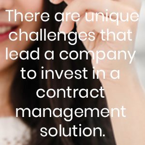 There are unique challenges that lead a company to invest in a contract management solution