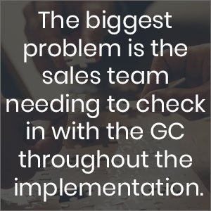 the biggest problem is the sales team needing to check in with the GC throughout the implementation. CLM for general counsel is just as important