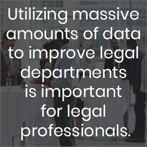 utilizing massive amounts of data to improve legal departments is important for legal professionals