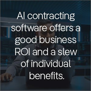 AI contracting software offers good business ROI and a slew of individual benefits