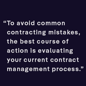 To avoid common contracting mistakes, the best course of action is evaluating your current contract management process.