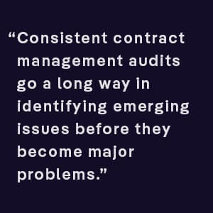 Consistent contract management audits go a long way in identifying emerging issues before they become major problems.