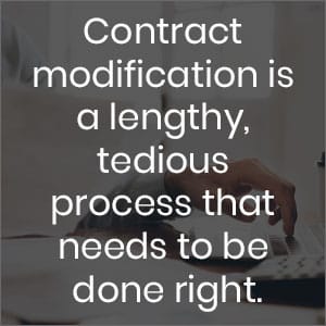 contract modification is a lengthy, tedious process that needs to be done right