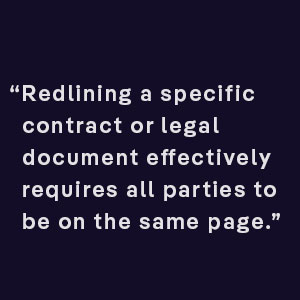 Redlining a specific contract or legal document effectively requires all parties to be on the same page 