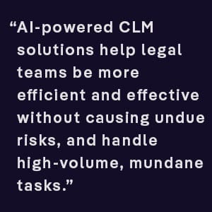 AI-powered CLM solutions help legal teams be more efficient and effective without causing undue risks, and handle high-volume, mundane tasks for their contract review AI