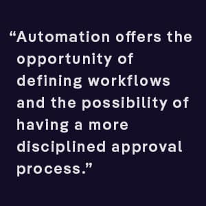 Automation offers the opportunity of defining workflows and the possibility of having a more disciplined approval process. Automation can help with contract value erosion