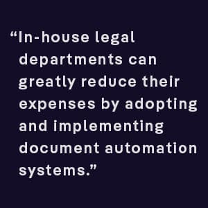 In-house legal departments can greatly reduce their expenses by adopting and implementing document automation systems.