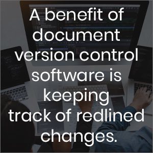 A benefit of document version control software is keeping track of redlined changes