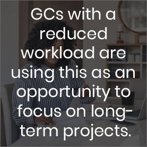 GCs with a reduced workload are using this as an opportunity to focus on long-term projects 
