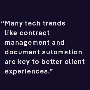 Many legal technology trends like contract management and document automation are key to better client experiences.
