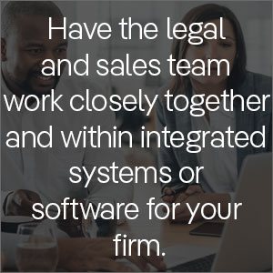 Have the legal and sales team work closely together and within integrated systems or legal management platform