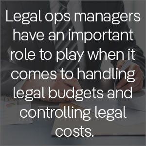 Legal operations managers have an important role to play when it comes to handling legal budgets and controlling legal costs