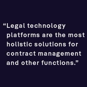 Legal technology platforms are the most holistic solutions for contract management and other functions.