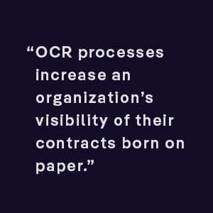 OCR processes increase an organization’s visibility of their contracts born on paper.