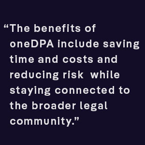 The benefits of oneDPA include saving time and costs and reducing risk while staying connected to the broader legal community.