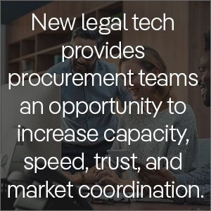New legal tech provides procurement teams an opportunity to increase capacity, speed, trust, strategic sourcing and market coordination