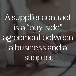 A supplier contract is a “buy-side” agreement between a business and a supplier, which establishes the costs and delivery standards for a set of products or services.