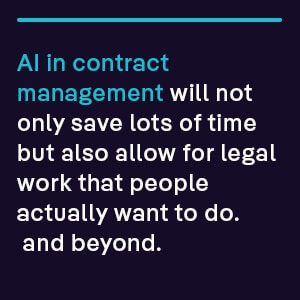 AI in contract management will not only save lots of time but also allow for legal work that people actually want to do.