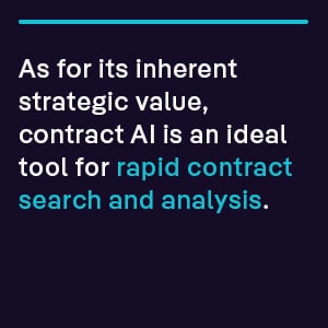 As for its inherent strategic value, contract AI is an ideal tool for rapid contract search and analysis.