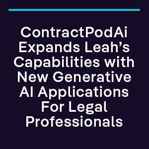 ContractPodAi Expands Leah’s Capabilities with New Generative AI Applications For Legal Professionals
